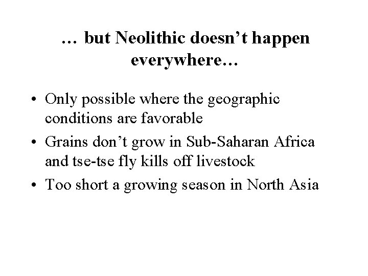 … but Neolithic doesn’t happen everywhere… • Only possible where the geographic conditions are