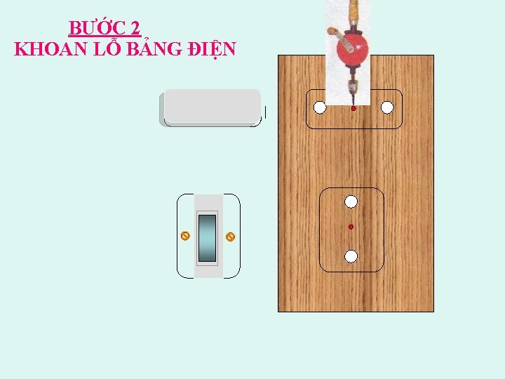 BƯỚC 2 KHOAN LỖ BẢNG ĐIỆN 