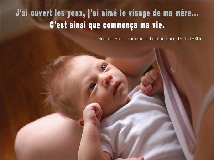 — George Eliot , romancier britannique (1819 -1880) 