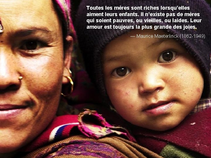 Toutes les mères sont riches lorsqu’elles aiment leurs enfants. Il n’existe pas de mères