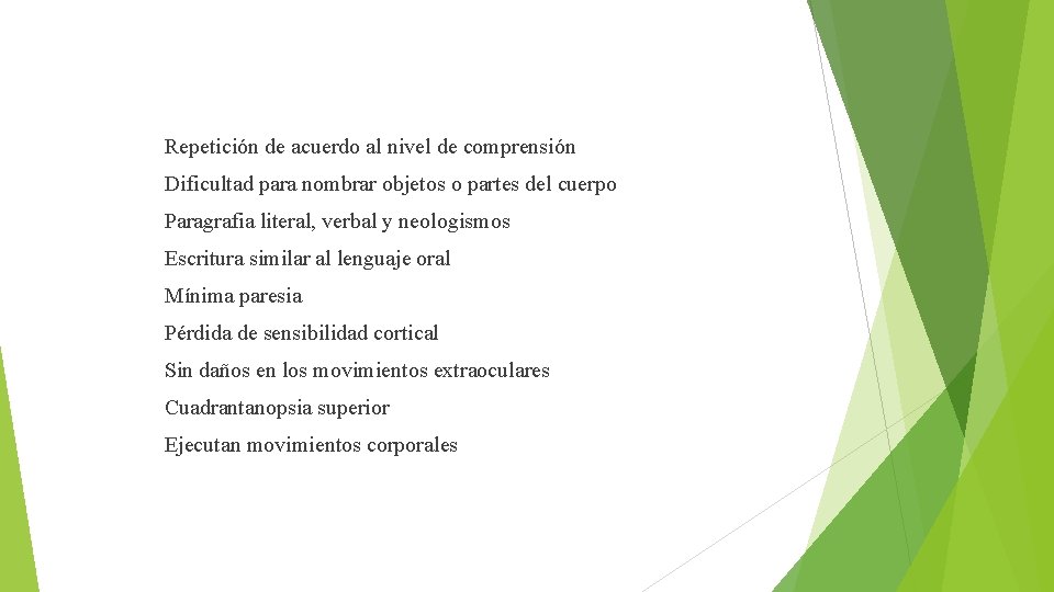 Repetición de acuerdo al nivel de comprensión Dificultad para nombrar objetos o partes del