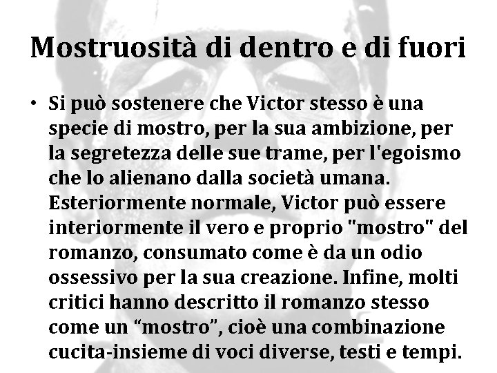 Mostruosità di dentro e di fuori • Si può sostenere che Victor stesso è