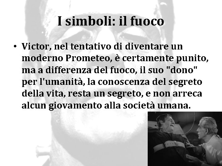 I simboli: il fuoco • Victor, nel tentativo di diventare un moderno Prometeo, è