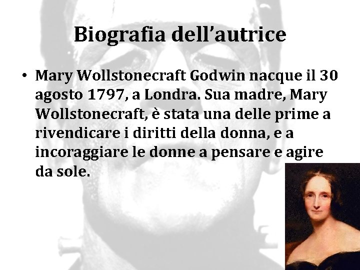 Biografia dell’autrice • Mary Wollstonecraft Godwin nacque il 30 agosto 1797, a Londra. Sua