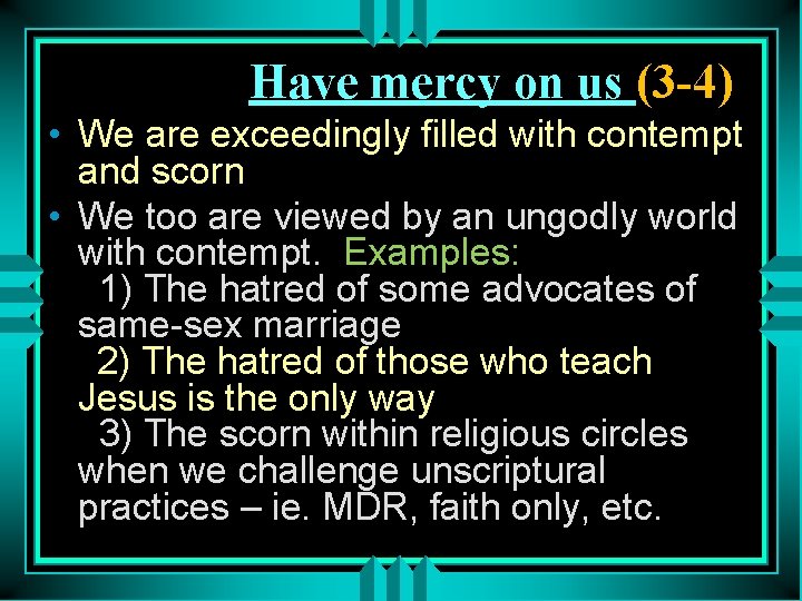 Have mercy on us (3 -4) • We are exceedingly filled with contempt and