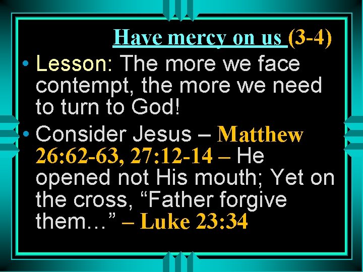 Have mercy on us (3 -4) • Lesson: The more we face contempt, the