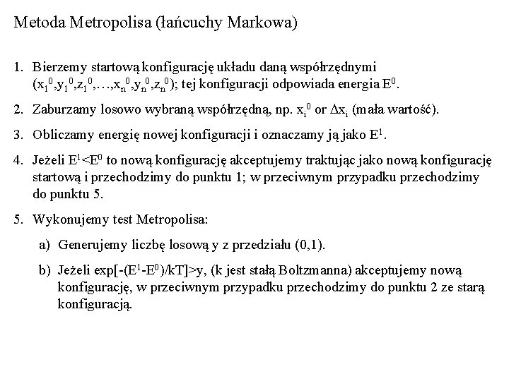 Metoda Metropolisa (łańcuchy Markowa) 1. Bierzemy startową konfigurację układu daną współrzędnymi (x 10, y