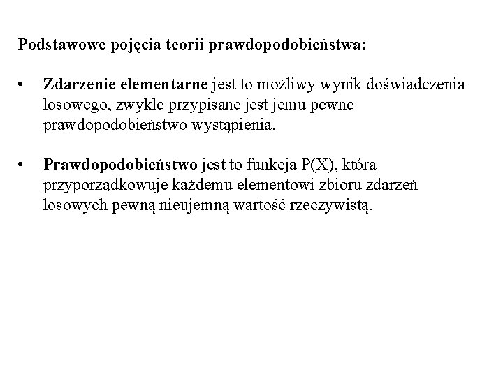 Podstawowe pojęcia teorii prawdopodobieństwa: • Zdarzenie elementarne jest to możliwy wynik doświadczenia losowego, zwykle