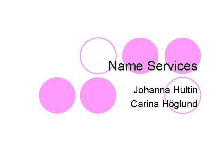 Name Services Johanna Hultin Carina Höglund 