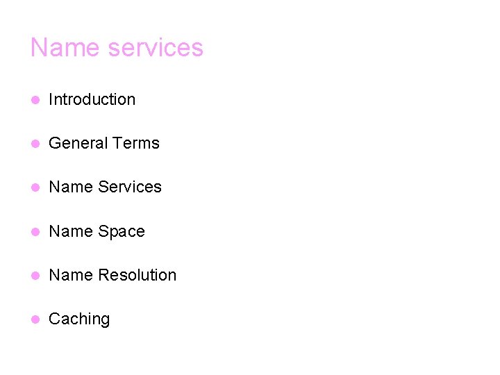 Name services l Introduction l General Terms l Name Services l Name Space l
