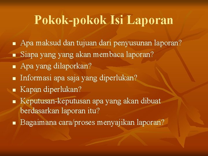 Pokok-pokok Isi Laporan n n n Apa maksud dan tujuan dari penyusunan laporan? Siapa