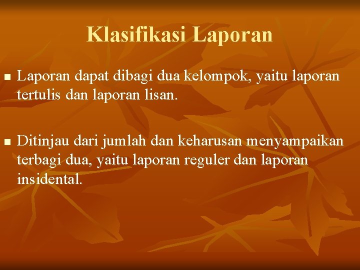 Klasifikasi Laporan n n Laporan dapat dibagi dua kelompok, yaitu laporan tertulis dan laporan