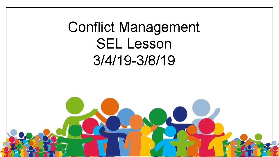 Conflict Management SEL Lesson 3/4/19 -3/8/19 