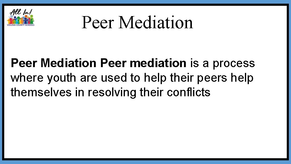 Peer Mediation Peer mediation is a process where youth are used to help their