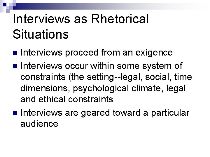 Interviews as Rhetorical Situations Interviews proceed from an exigence n Interviews occur within some