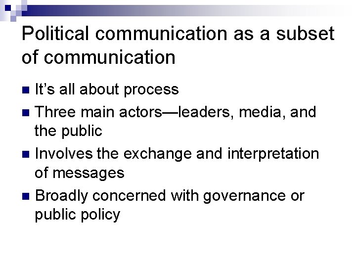 Political communication as a subset of communication It’s all about process n Three main