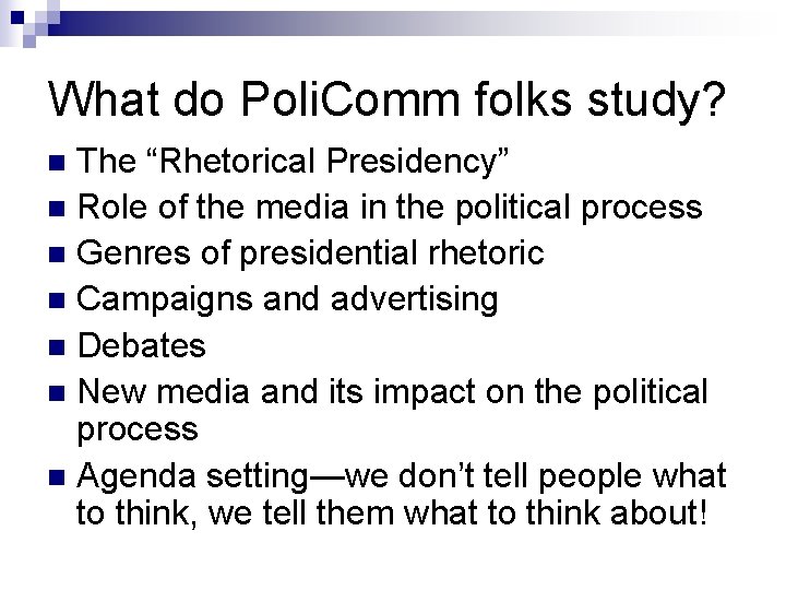 What do Poli. Comm folks study? The “Rhetorical Presidency” n Role of the media