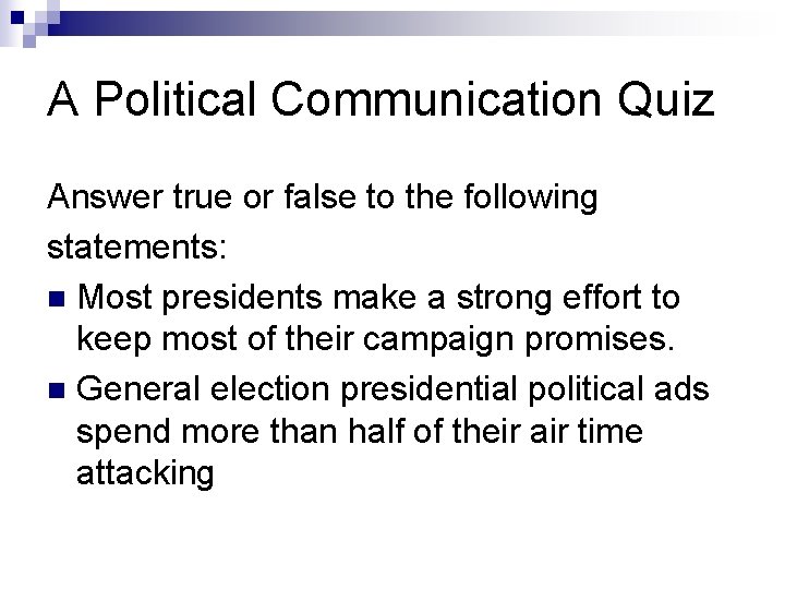 A Political Communication Quiz Answer true or false to the following statements: n Most
