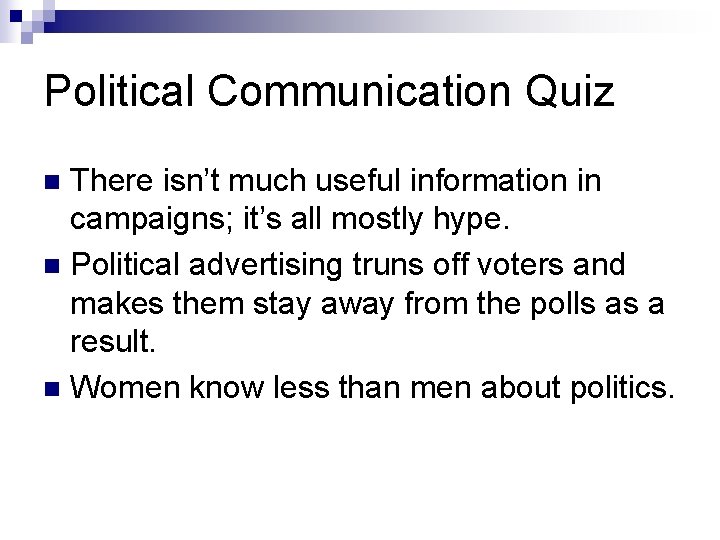 Political Communication Quiz There isn’t much useful information in campaigns; it’s all mostly hype.