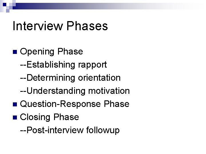 Interview Phases Opening Phase --Establishing rapport --Determining orientation --Understanding motivation n Question-Response Phase n