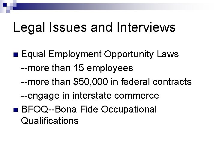 Legal Issues and Interviews Equal Employment Opportunity Laws --more than 15 employees --more than