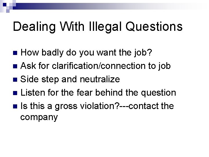 Dealing With Illegal Questions How badly do you want the job? n Ask for