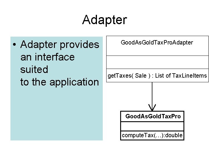 Adapter • Adapter provides an interface suited to the application Good. As. Gold. Tax.