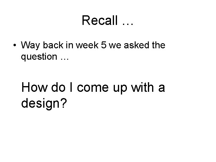 Recall … • Way back in week 5 we asked the question … How