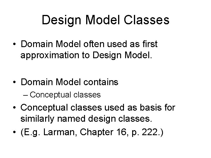 Design Model Classes • Domain Model often used as first approximation to Design Model.