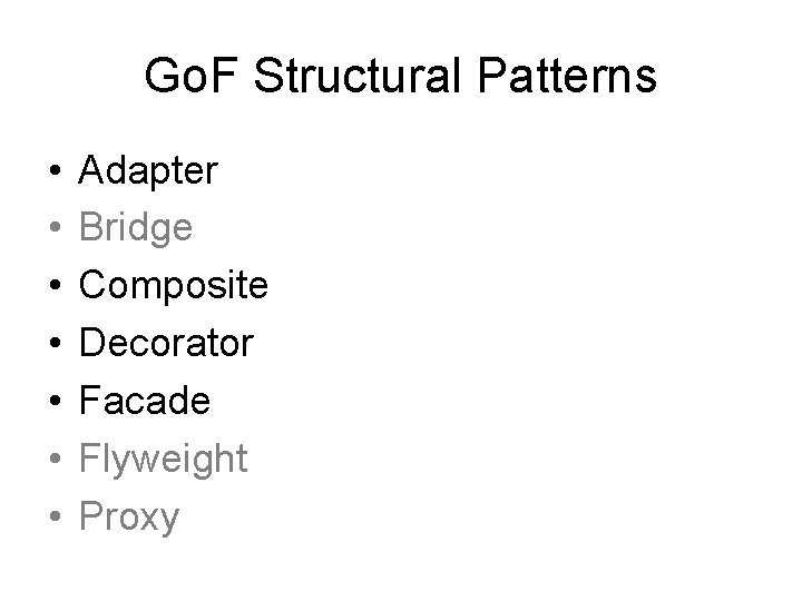 Go. F Structural Patterns • • Adapter Bridge Composite Decorator Facade Flyweight Proxy 