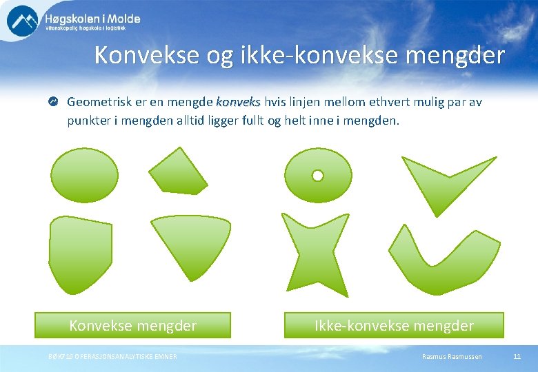 Konvekse og ikke-konvekse mengder Geometrisk er en mengde konveks hvis linjen mellom ethvert mulig