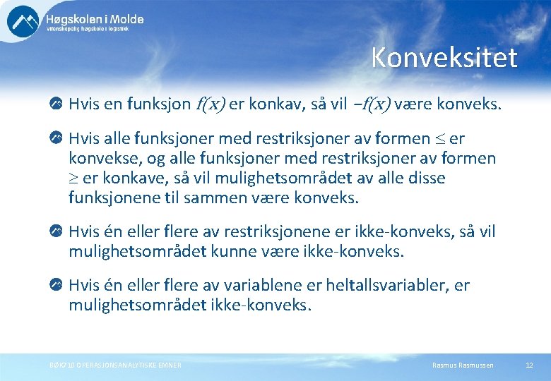 Konveksitet Hvis en funksjon f(x) er konkav, så vil –f(x) være konveks. Hvis alle