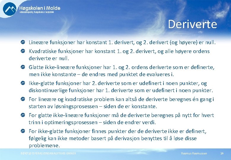 Deriverte Lineære funksjoner har konstant 1. derivert, og 2. derivert (og høyere) er null.