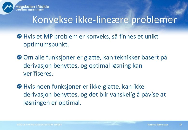 Konvekse ikke-lineære problemer Hvis et MP problem er konveks, så finnes et unikt optimumspunkt.