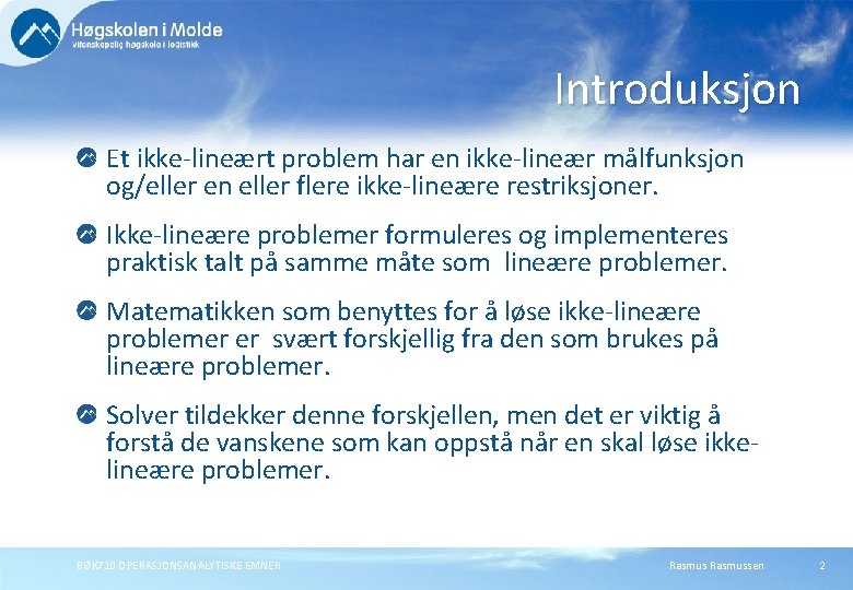 Introduksjon Et ikke-lineært problem har en ikke-lineær målfunksjon og/eller en eller flere ikke-lineære restriksjoner.