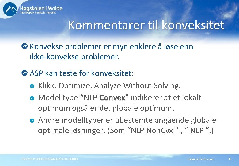 Kommentarer til konveksitet Konvekse problemer er mye enklere å løse enn ikke-konvekse problemer. ASP