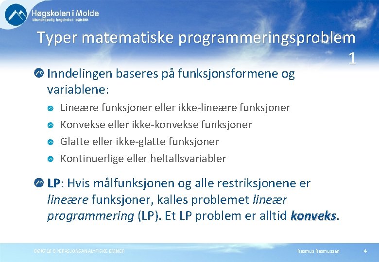 Typer matematiske programmeringsproblem 1 Inndelingen baseres på funksjonsformene og variablene: Lineære funksjoner eller ikke-lineære