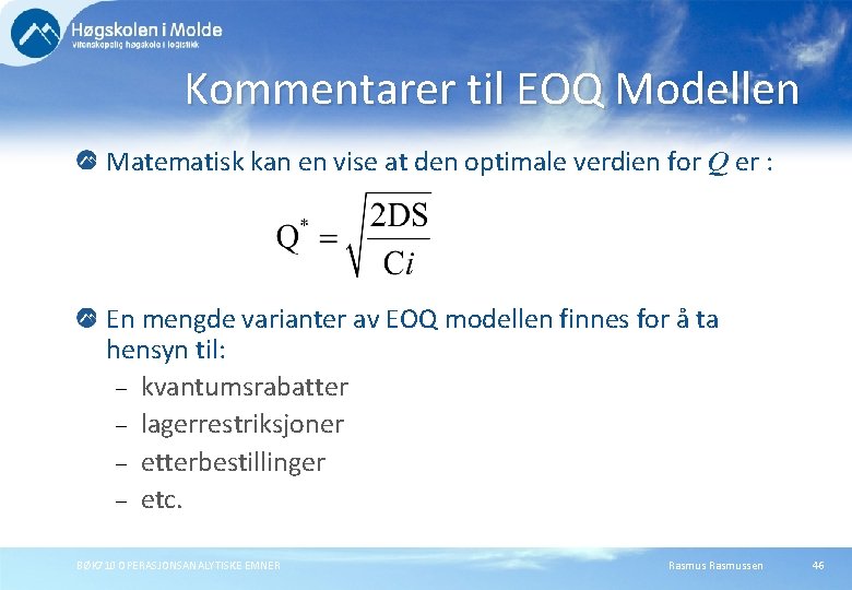 Kommentarer til EOQ Modellen Matematisk kan en vise at den optimale verdien for Q