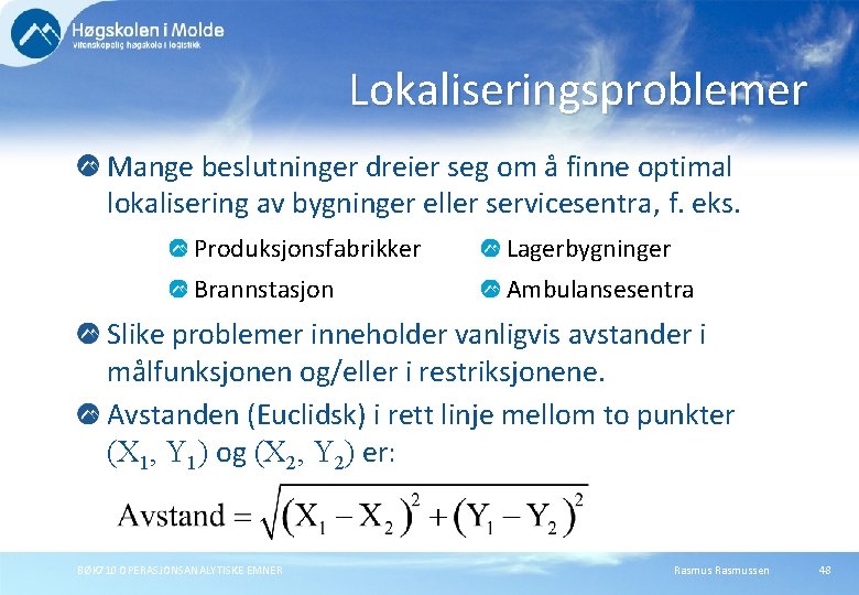 Lokaliseringsproblemer Mange beslutninger dreier seg om å finne optimal lokalisering av bygninger eller servicesentra,