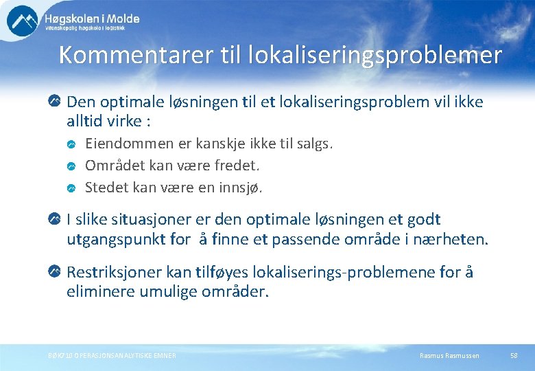 Kommentarer til lokaliseringsproblemer Den optimale løsningen til et lokaliseringsproblem vil ikke alltid virke :