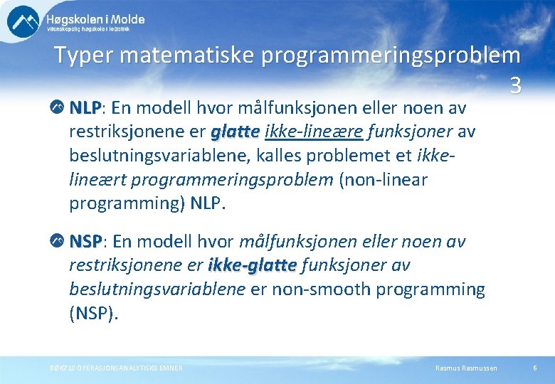 Typer matematiske programmeringsproblem 3 NLP: NLP En modell hvor målfunksjonen eller noen av restriksjonene