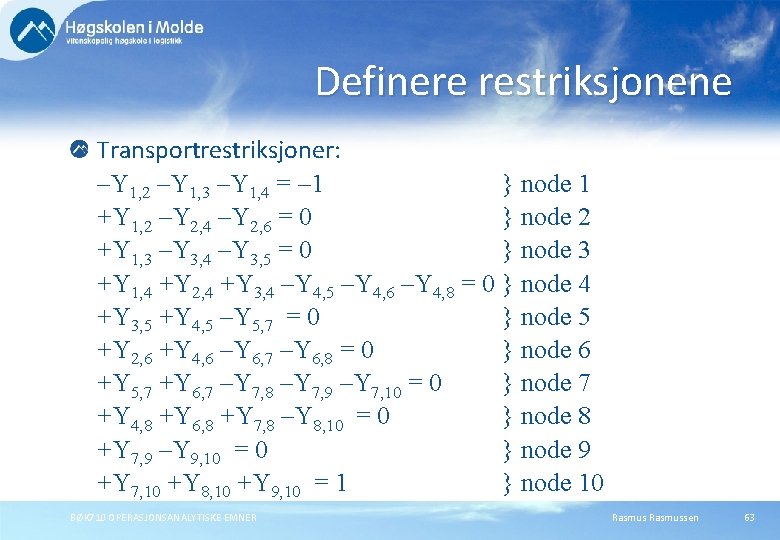 Definere restriksjonene Transportrestriksjoner: –Y 1, 2 –Y 1, 3 –Y 1, 4 = –