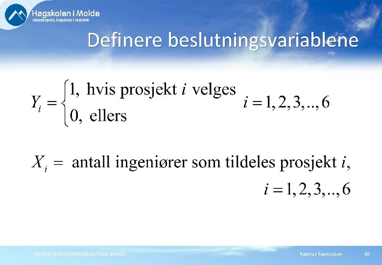 Definere beslutningsvariablene BØK 710 OPERASJONSANALYTISKE EMNER Rasmussen 68 