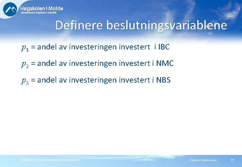 Definere beslutningsvariablene p 1 = andel av investeringen investert i IBC p 2 =