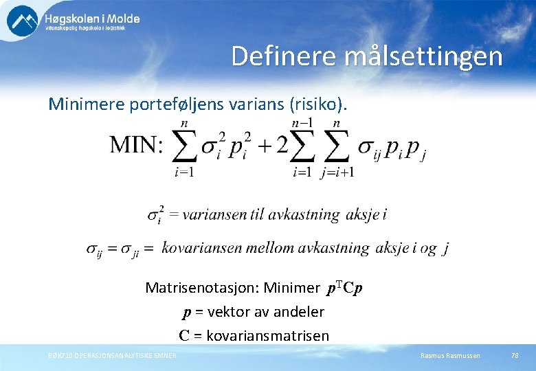 Definere målsettingen Minimere porteføljens varians (risiko). Matrisenotasjon: Minimer p. TCp p = vektor av