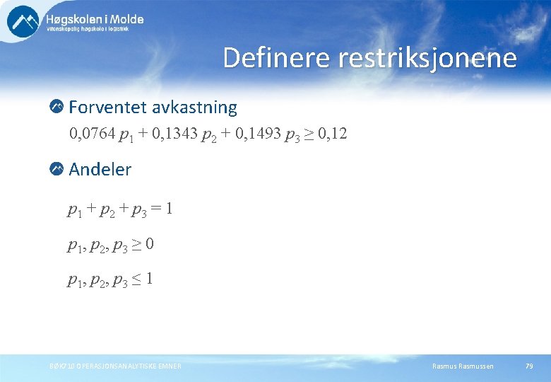 Definere restriksjonene Forventet avkastning 0, 0764 p 1 + 0, 1343 p 2 +