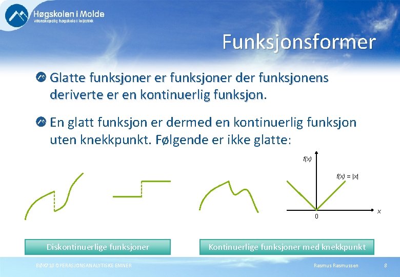 Funksjonsformer Glatte funksjoner er funksjoner der funksjonens deriverte er en kontinuerlig funksjon En glatt