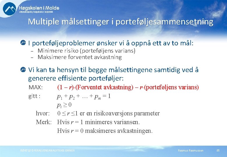 Multiple målsettinger i porteføljesammensetning I porteføljeproblemer ønsker vi å oppnå ett av to mål: