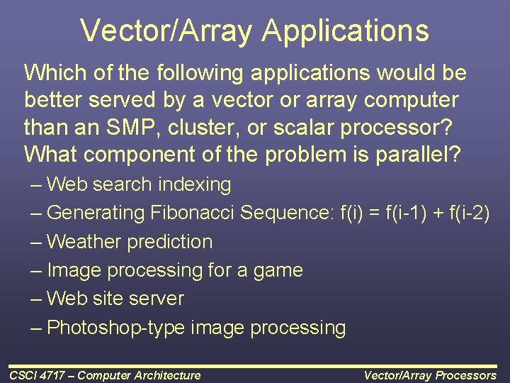 Vector/Array Applications Which of the following applications would be better served by a vector