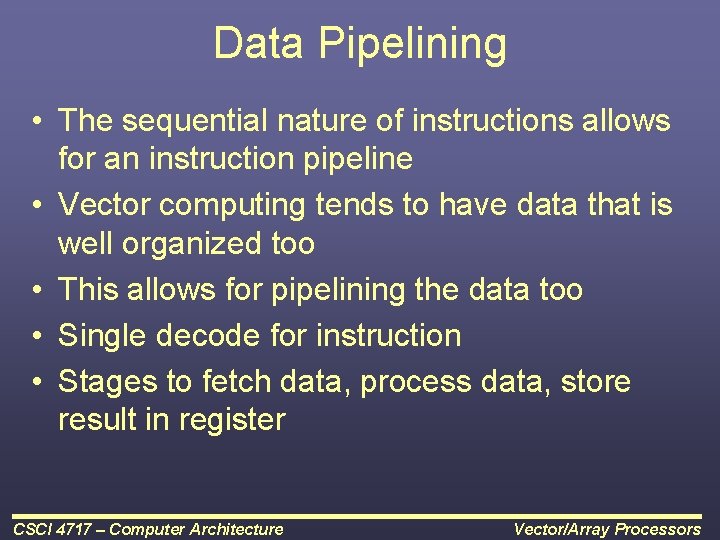 Data Pipelining • The sequential nature of instructions allows for an instruction pipeline •